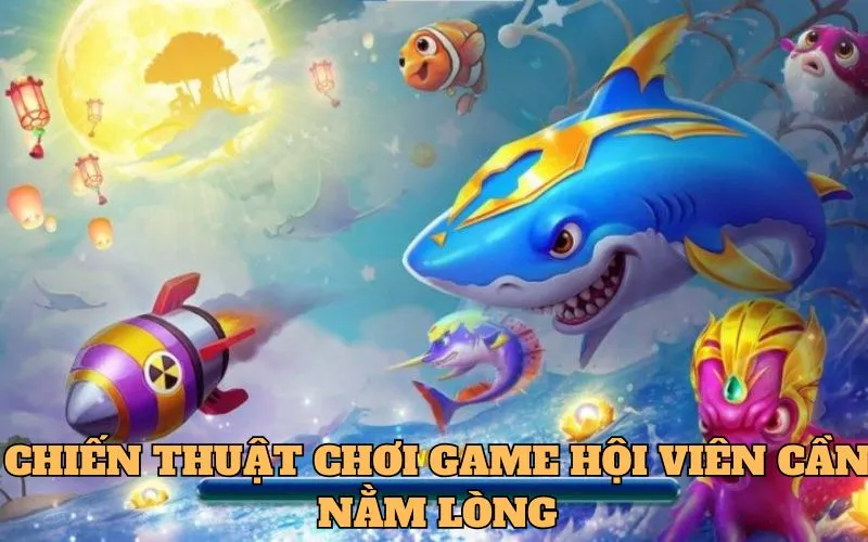 Chiến thuật chơi game hội viên cần nằm lòng