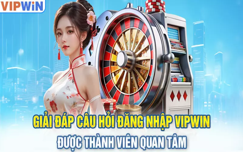 Hỏi và đáp về chủ đề login tài khoản vipwin