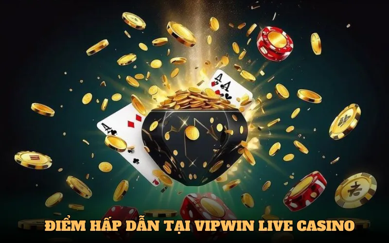 Điểm hấp dẫn tại VIPWIN Live Casino